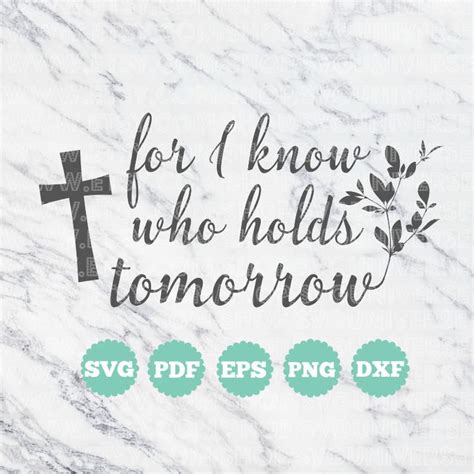 For I Know Who Holds Tomorrow Svg Cut Files Dxf Eps Etsy