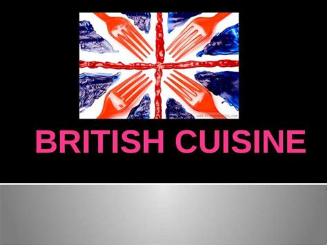 The uk's climate is perfect for growing grass, which in turn makes it great for producing meat. "British cuisine" - презентація з англійської мови