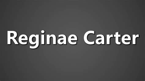 How To Pronounce Reginae Carter Youtube