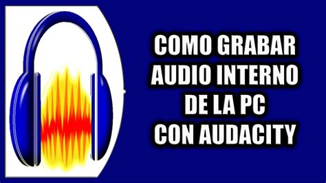 Como Grabar Audio Interno De La Pc Con Audacity Youtube