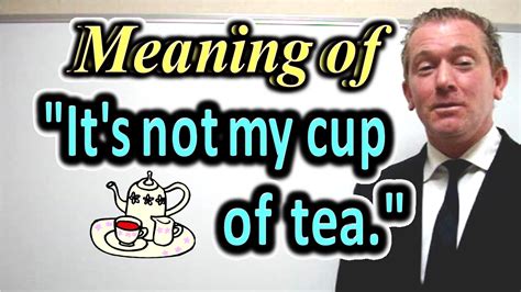 People talk about russian samovar made tea, loose leaf tea and oolong. Meaning of "It's not my cup of tea." [ ForB English Lesson ...