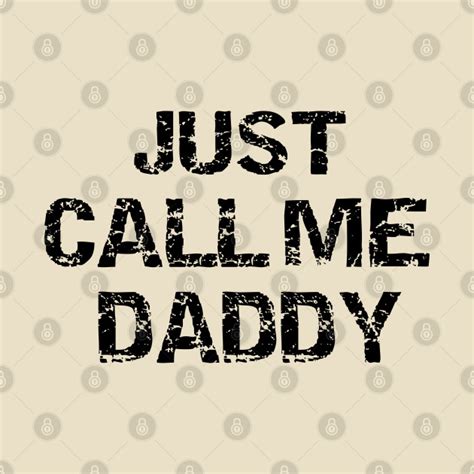 Just Call Me Daddy Just Call Me Daddy T Shirt Teepublic