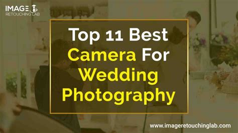 Top 11 Best Camera For Wedding Photography Image Retouching Lab