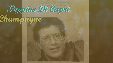 La scheda di peppino di capri. Peppino Di Capri Champagne Con testo Video Mario Ferraro ...