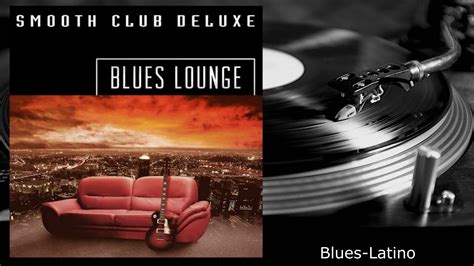 Smooth Club Deluxe Blues Latino From Blues Lounge Youtube