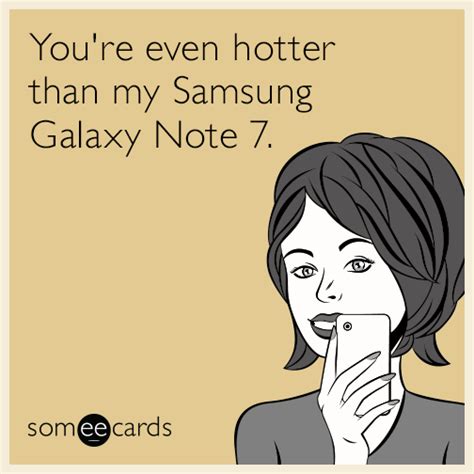 Youre Even Hotter Than My Samsung Galaxy Note 7 Flirting Ecard
