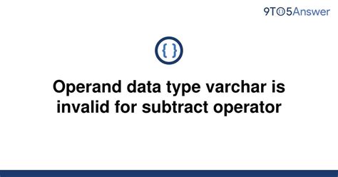 Solved Operand Data Type Varchar Is Invalid For 9to5answer