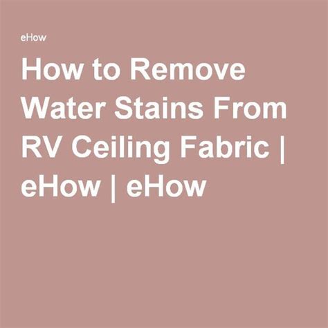 To remove minor soiling or stains from your headliner: How to Remove Water Stains From RV Ceiling Fabric | Remove ...