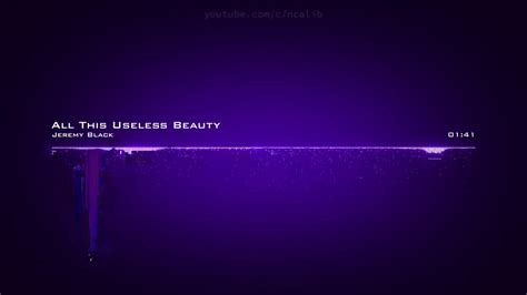 Jeremy Black All This Useless Beauty Youtube Music