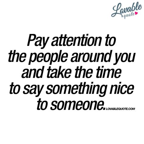 Pay Attention To The People Around You Lovable Quotes Funny Inspirational Quotes Happy