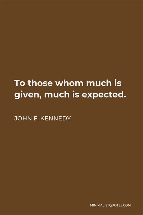 John F Kennedy Quote To Those Whom Much Is Given Much Is Expected