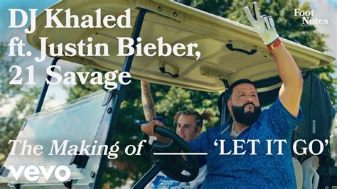 Dj Khaled The Making Of Let It Go Vevo Footnotes Ft Justin