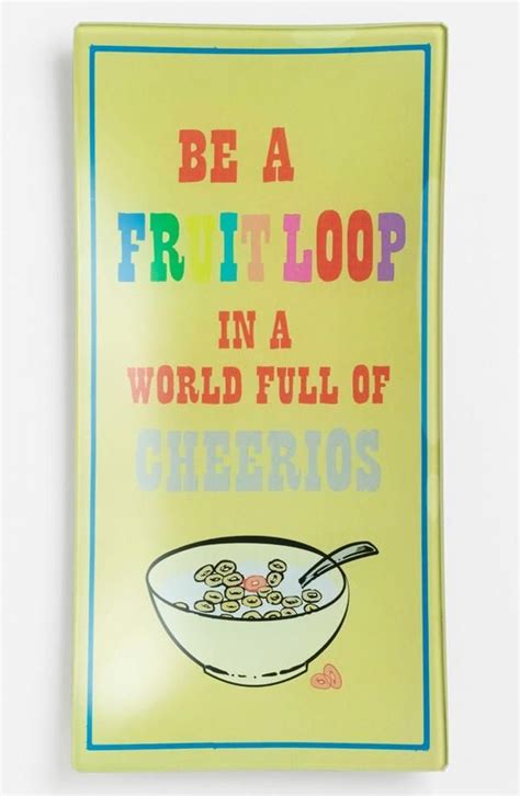 Be A Fruit Loop Sign Funny Life Quotes Quotable Quotes Me Quotes