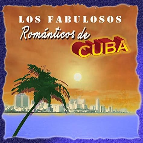 Los Fabulosos Romanticos De Cuba Romanticos De Cuba Amazonfr