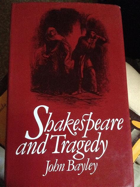 Shakespeare And Tragedy Uk Bayley John 9780710006325 Books