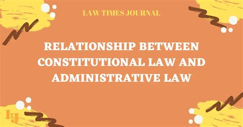 Relationship Between Constitutional Law And Administrative Law Law Times Journal