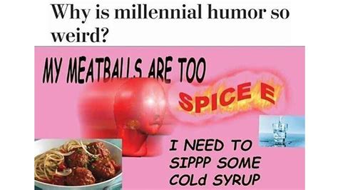 Why Is Millennial Humor So Weird Know Your Meme