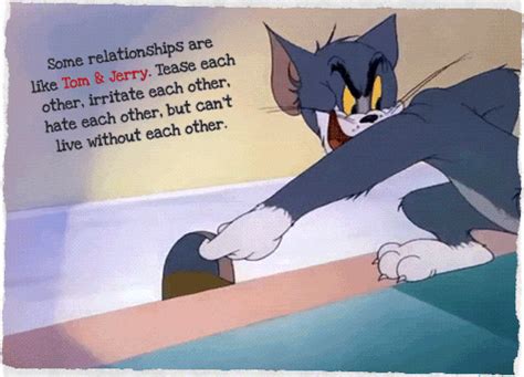 I thought, 'hey, if a cat can play like that, why can't i?' — lang lang. Some relationships are like Tom & Jerry. Tease each other ...