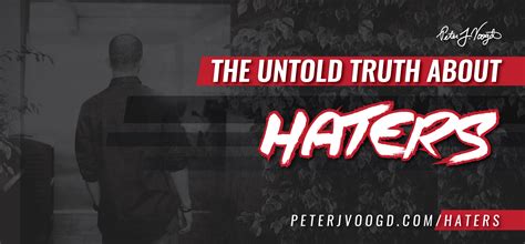The Untold Truth About Haters Peter J Voogd