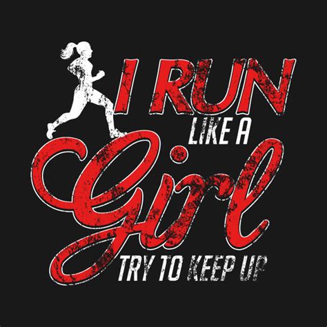 I Run Like A Girl Try To Keep Up Distressed I Run Like A Girl Try To Keep Up T Shirt Teepublic