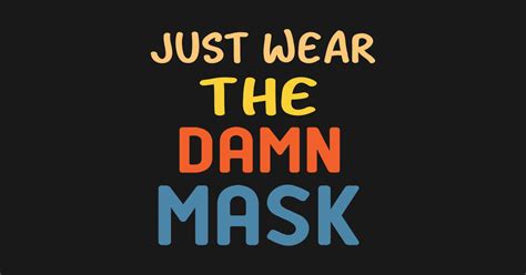 Just Wear The Damn Mask Just Wear The Damn Mask T Shirt Teepublic