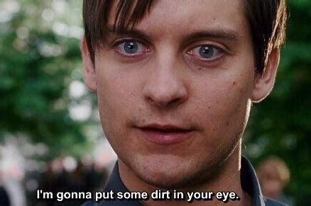 When Someone S Saying They Re Gonna Put Dirt In Your Eye Raimimemes