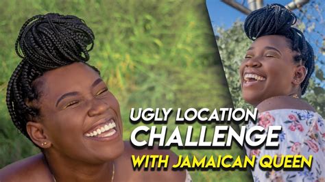 ugly location challenge with jamaican queen youtube