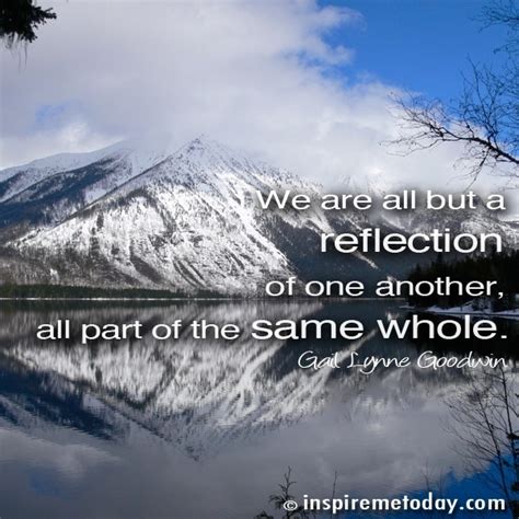 We Are All But A Reflection Of One Another All Part Of
