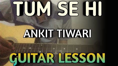 Tum Se Hi Guitar Chords Lesson Ankit Tiwari Sadak 2 Alia Bhatt Tum Se Hi Guitar Lesson