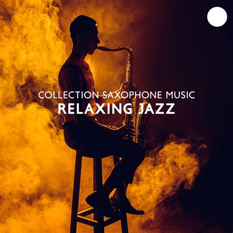 collection saxophone music relaxing jazz instrumental jazz music created for relaxation and