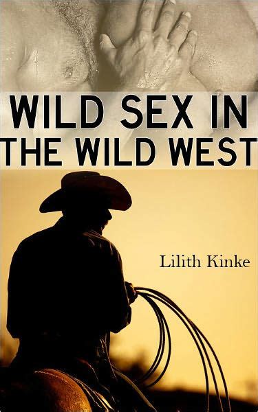 wild sex in the wild west by lilith kinke ebook barnes and noble®