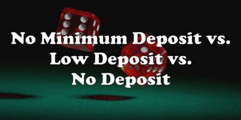 It is legal in the united kingdom, but the bitcoin. No Minimum Deposit vs Low Deposit vs No Deposit - Minimum Deposit Casinos