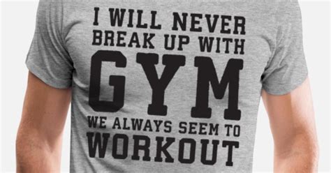 I Will Never Break Up With Gym We Always Workout Mens Premium T