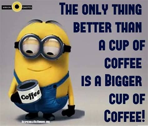A Cup Of Coffee Minion Quotes Minions Funny Funny Minion Quotes