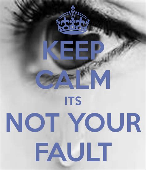 Its Not Your Fault Quote Yes Its Your Fault Im Alive Picture Quotes But It Is Your