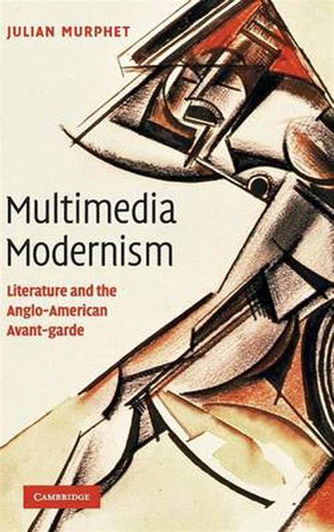 multimedia modernism literature and the anglo american avant garde by julian mu 9780521513456
