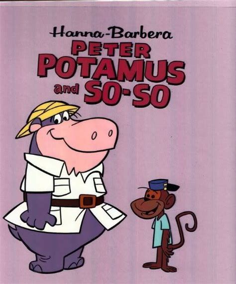 Peter Potamus And So So Hanna Barbera Cartoons Animated Cartoons
