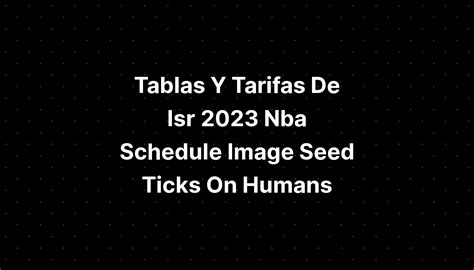 Tablas Y Tarifas De Isr Nba Schedule Image Seed Ticks Pictures Hot Sex Picture