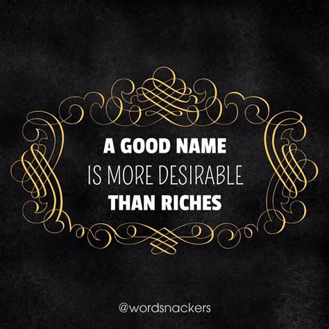 A Good Name Is More Desirable Than Great Riches To Be Esteemed Is