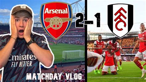 Arsenal Score Last Minute Winner Arsenal 2 1 Fulham Matchday Vlog