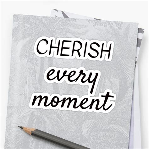 Cherish Every Moment Sticker By Ideasforartists In This Moment