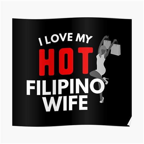 i love my hot filipino wife funny filipino poster by filipinomerch redbubble