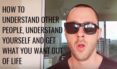 How To Understand People Understand Yourself And Get What You Want