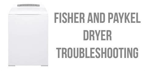 Fisher And Paykel Dryer Fault Codes And Troubleshooting