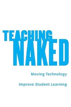 Teaching Naked How Moving Technology Out Of Your College Classroom
