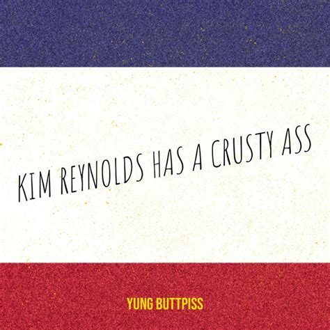 Kim Reynolds Has A Crusty Ass Song And Lyrics By Yung Buttpiss Spotify