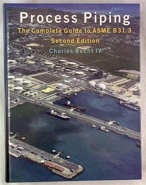Process Piping The Complete Guide To Asme B313 Charles Becht Iv Second