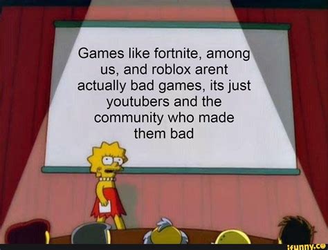 Games Like Fortnite Among Us And Roblox Arent Actually Bad Games Its