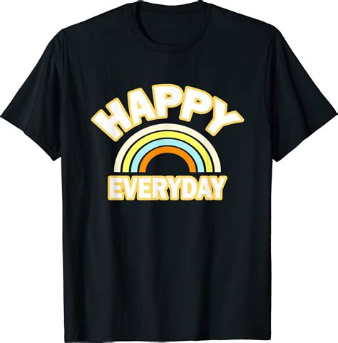 Happy Everyday Graphic Positive Tees Unisex T Shirt Clothing