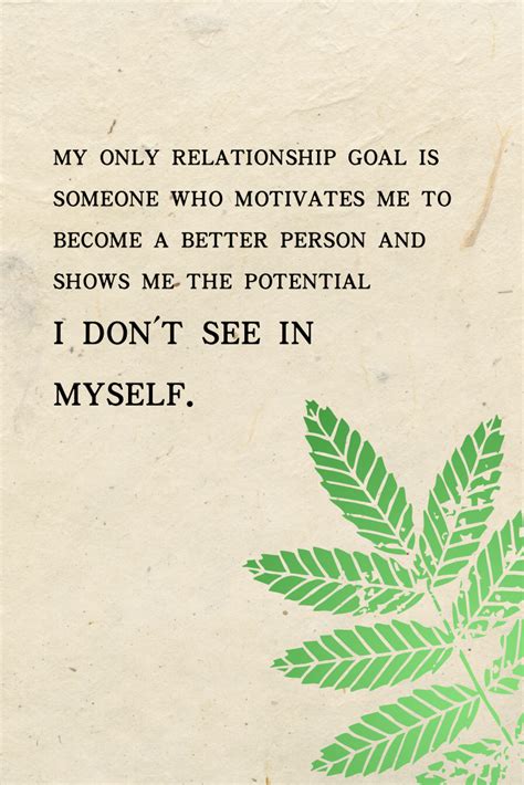 Relationship Quotes My Only Relationship Goal Is Someone Who Motivates Me To Become A Better